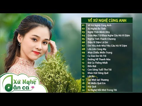 Dân Ca Xứ Nghệ - Về Xứ Nghệ Cùng Anh, Xứ Nghệ Ân Tình - Dân Ca Ví Dặm Hay Nhất 2019