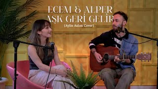 Aylin Aslım - Aşk Geri Gelir (Ecem & Alper Kayıhan Cover) Resimi