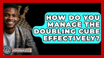 How Do You Manage The Doubling Cube Effectively? - The Board Game Xpert