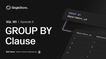 SQL 101 - Ep 5 - GROUP BY Clause | Learn with SingleStore