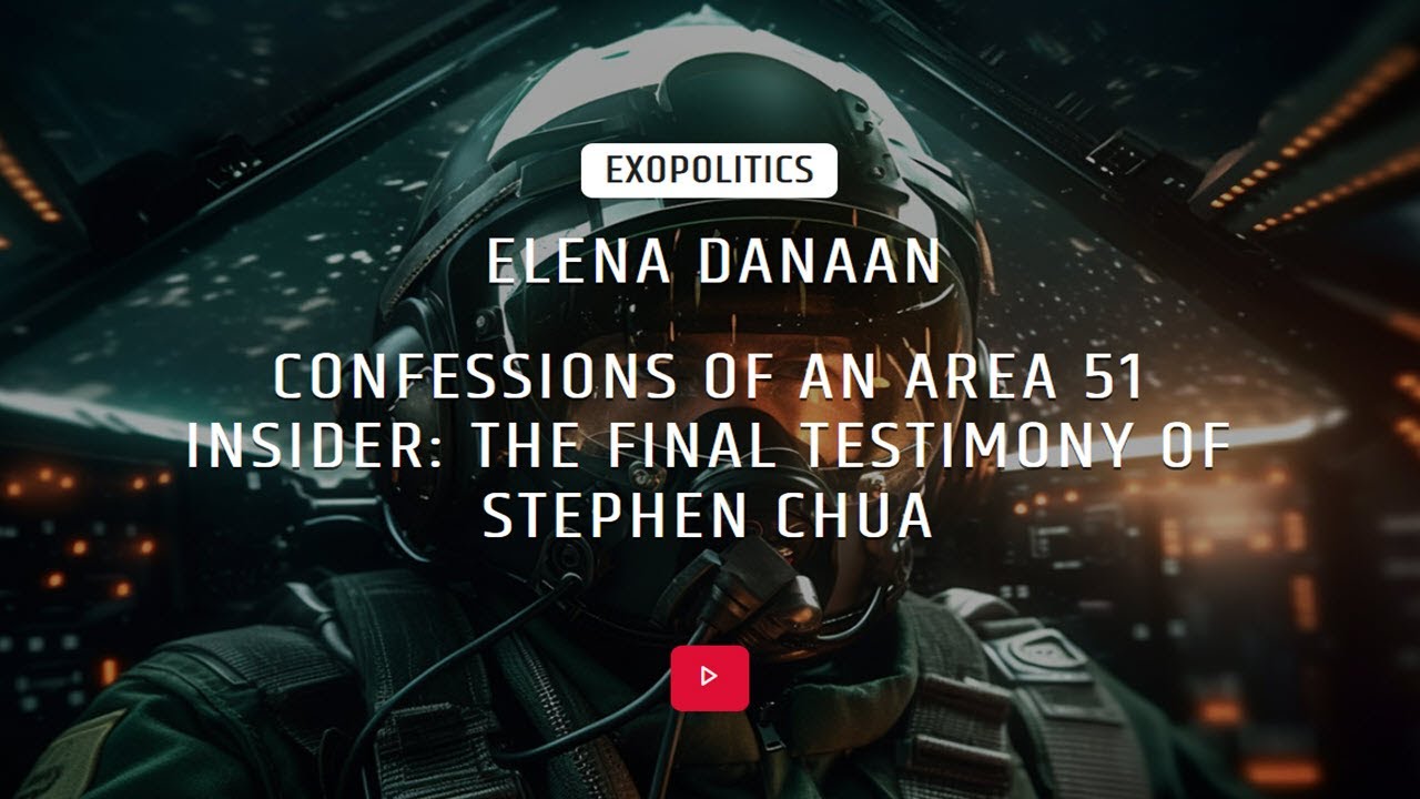 Elena Danaan : Confessions of an Area 51 Insider: The Final Testimony of Stephen Chua, 4/8/23