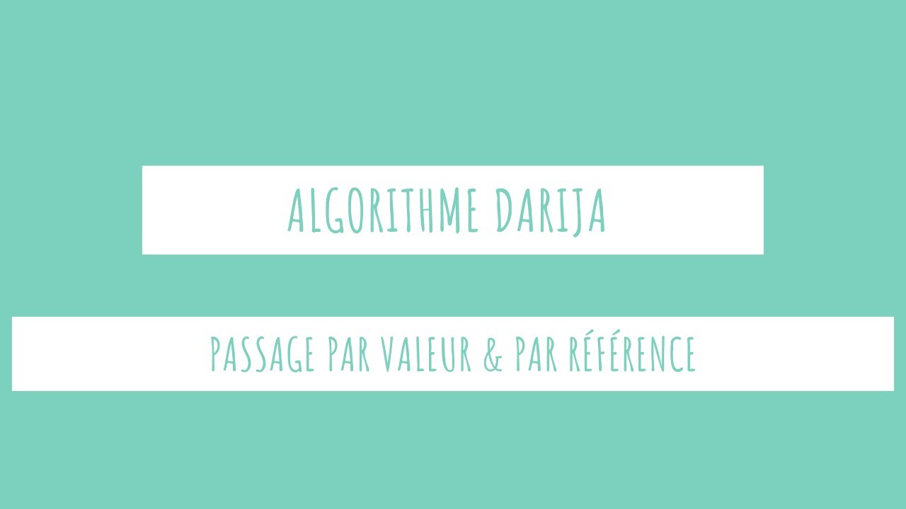 10-Passage par valeur & passage par référence (fonctions et procédures) - Algorithme DARIJA