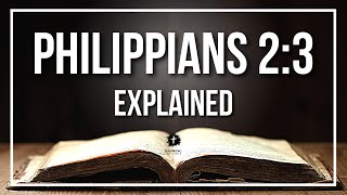PHILIPPIANS 2:3 Explained | PHILIPPIANS 2:3 Meaning According to the Bible [KJV]