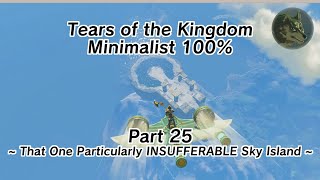 Tears of the Kingdom Minimalist 100% Part 25 - That One Particularly INSUFFERABLE Sky Island