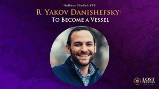 HaMeor SheBah #78: Rav Yakov Danishefsky - To Become a Vessel