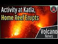 This Week in Volcano News; Unusual Activity at Katla, Home Reef Erupts