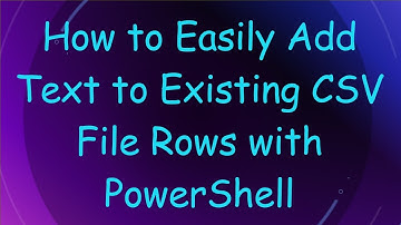 How to Easily Add Text to Existing CSV File Rows with PowerShell