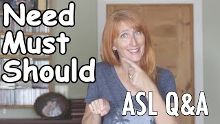 Need, Must and Should in ASL Q&A