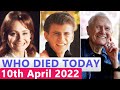 Famous Celebrities Who Died Today 10th April 2022