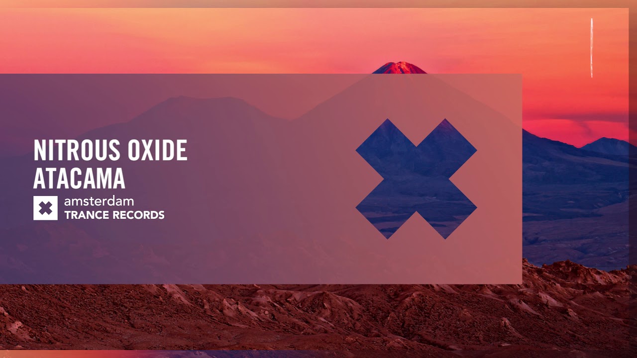 Watch UPLIFTING TRANCE: Nitrous Oxide - Atacama (Amsterdam Trance) on YouTube Watch UPLIFTING TRANCE: Nitrous Oxide - Atacama (Amsterdam Trance) on YouTube