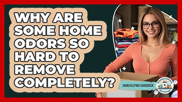 Why Are Some Home Odors So Hard To Remove Completely? - Homekeeping Handbook