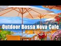 Outdoor Bossa Nova Cafe ☕ Relaxing Bossa Nova Cafe | Cool Summer Bossa Nova Music For A Good Mood