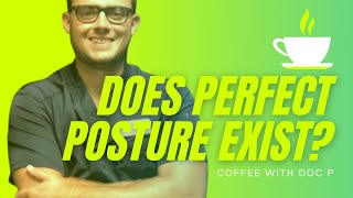Does Perfect Posture Exist? - Coffee With Doc P