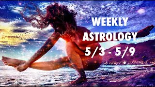 Weekly Astrology 5/3 - 5/9