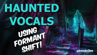 Haunted Forest Vocals using Formant Shift