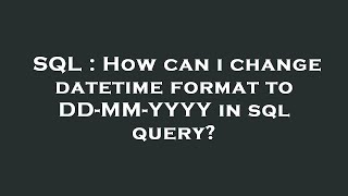 SQL : How can i change datetime format to DD-MM-YYYY in sql query?