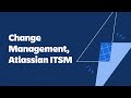 Change Management, Atlassian ITSM Demo Series