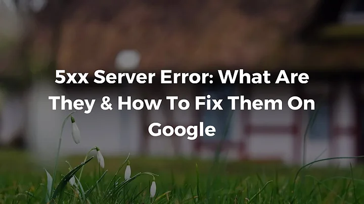 How To Fix 5xx Server Errors That Are Plaguing Your Website