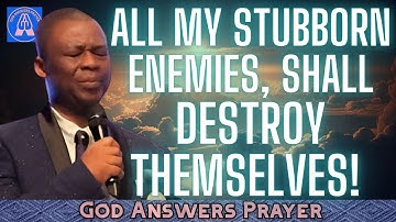 ALL MY STUBBORN ENEMIES, SHALL DESTROY THEMSELVES! - DR D. K. OLUKOYA. (SPIRITUAL WARFARE PRAYER)