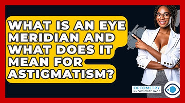 What Is An Eye Meridian And What Does It Mean For Astigmatism? - Optometry Knowledge Base