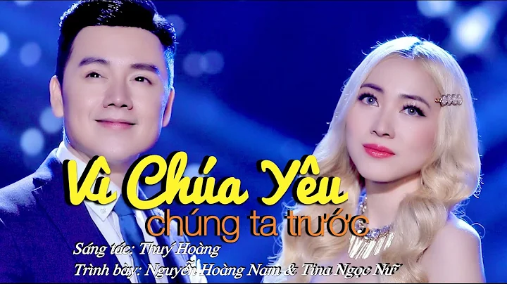 V CHA  YU CHNG TA TRC | NGUYN HONG NAM & TINA NGC ...