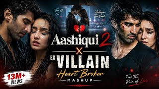 Aashiqui 2 X Ek Villain | Shraddha Kapoor | Aditya Roy Kapur | Heart Broken Mashup | Love Songs 2026