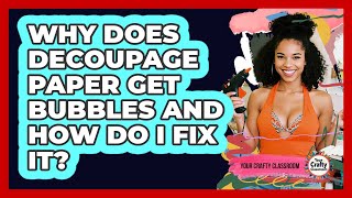 Why Does Decoupage Paper Get Bubbles And How Do I Fix It? - Your Crafty Classroom