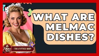 What Are Melmac Dishes? - Im a 50s Baby