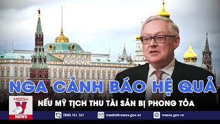 Nga cảnh báo hệ quả nếu Mỹ tịch thu tài sản bị phong tỏa - Tin thế giới - VNews