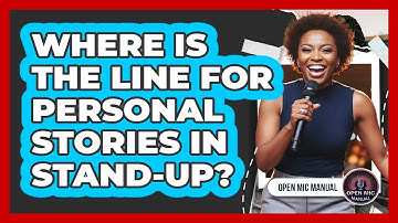 Where Is The Line For Personal Stories In Stand-Up?