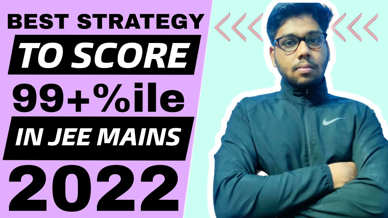 🔥Strategy to score 99 percentile in JEE Mains 2022 || JEE Mains 2022 ...