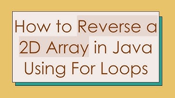 How to Reverse a 2D Array in Java Using For Loops