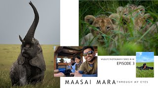 Wildlife Photography in Africa | Maasai Mara Through My Eyes Ep. 3 - The Gentle Giants of Africa