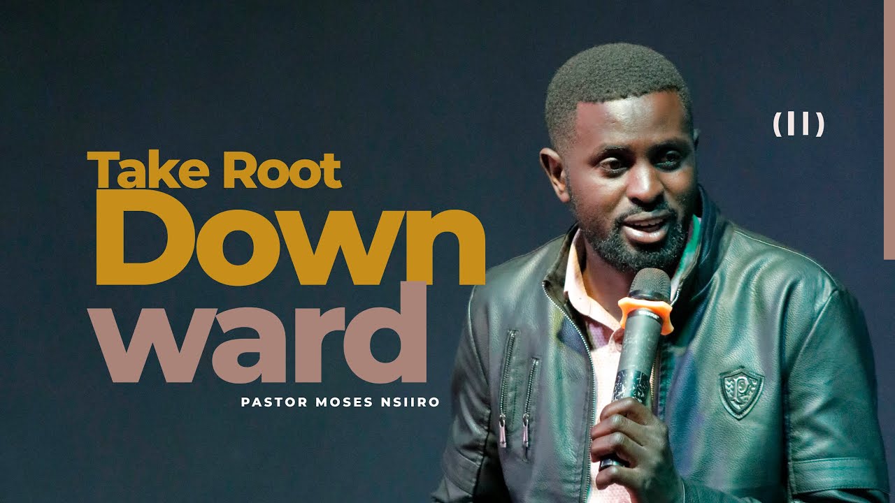 Take Root Downward (II) | PASTOR MOSES NSIIRO | 9.11.2025