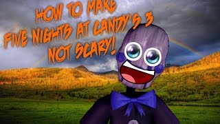 How To Make Five Nights at Candy's 3 Not Scary