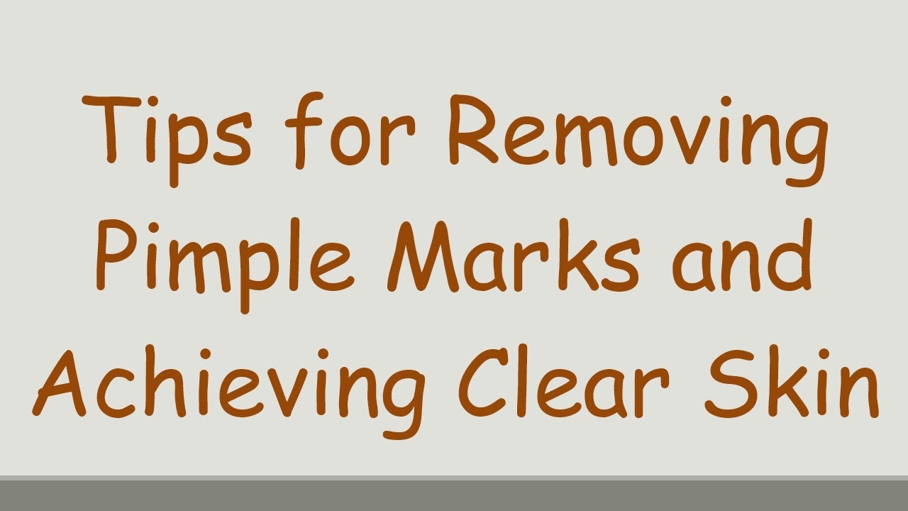 Tips For Removing Pimple Marks And Achieving Clear Skin YouTube tips-for-removing-pimple-marks-and-achieving-clear-skin-youtube