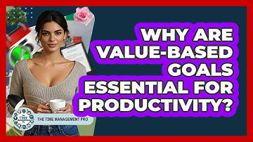 Why Are Value-based Goals Essential For Productivity? - The Time Management Pro