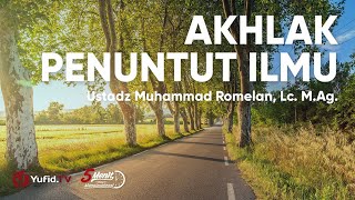 Akhlak Penuntut Ilmu - Ustadz Muhammad Romelan Lc
