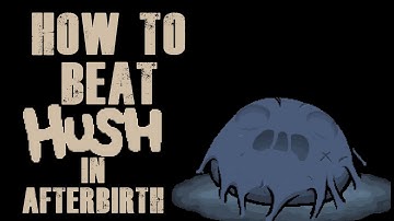 How to beat Hush- Binding of Isaac: Afterbirth!