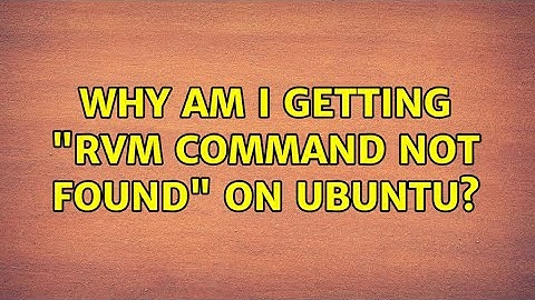 Why am I getting "rvm: command not found" on Ubuntu? (2 Solutions!!)