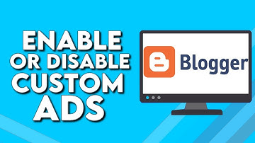 How To Enable Or Disable Custom Ads on Your Website Or Blog on Blogger