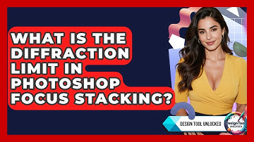 What Is The Diffraction Limit In Photoshop Focus Stacking? - Design Tool Unlocked