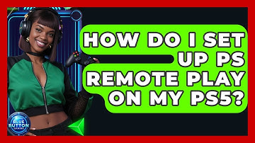 How Do I Set Up PS Remote Play On My PS5? - Blue Button Gaming