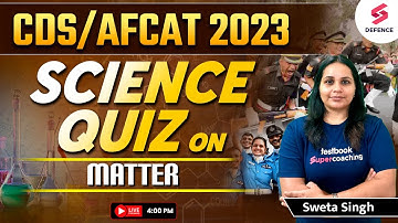Matter - Quiz for CDS/AFCAT Exam | Science Quiz for CDS/AFCAT 2023 | By Sweta Singh