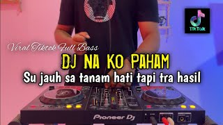 DJ NAN KO PAHAM -DJ SU JAUH SA TANAM VIRAL TIKTOK FULL BASS 2025