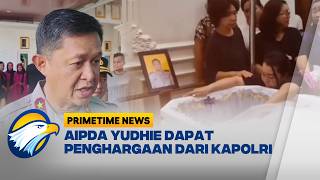 Gugur Saat Bertugas, Aipda Yudhie Dapat Penghargaan dari Kapolri - [Primetime News]