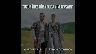 Changiz Mehdipour , Sevda Ələkbərzadə & Nabi Nağiyev - Uzun İncə Bir Yoldayım - Ovşarı