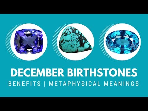 December Birthstones - The benefits and metaphysical meanings