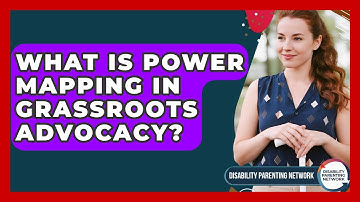 What Is Power Mapping In Grassroots Advocacy? - Disability Parenting Network