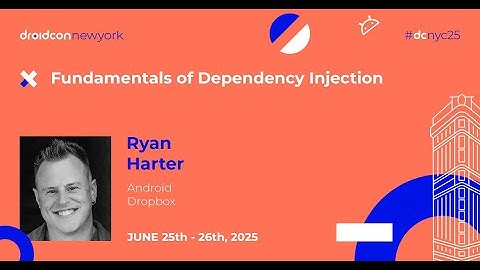 Fundamentals of Dependency Injection - Ryan Harter | droidcon New York 2025
